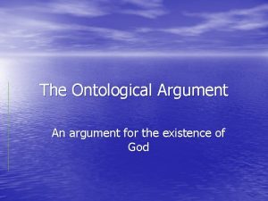 The Ontological Argument An argument for the existence