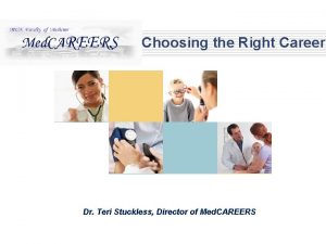 Choosing the Right Career Dr Teri Stuckless Director