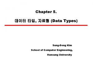 Chapter 5 Data Types SungDong Kim School of