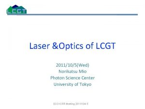 Laser Optics of LCGT 2011105Wed Norikatsu Mio Photon