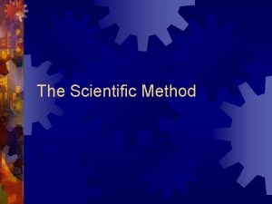 The Scientific Method The Scientific Method Separates science