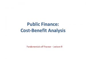 Public Finance CostBenefit Analysis Fundamentals of Finance Lecture