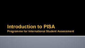 Introduction to PISA Programme for International Student Assessment