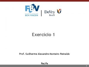 Exerccio 1 Prof Guilherme Alexandre Monteiro Reinaldo Recife