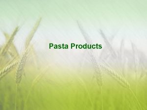 Pasta Products Pasta Wheat based products prepared from