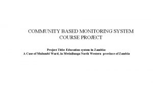 COMMUNITY BASED MONITORING SYSTEM COURSE PROJECT Project Title