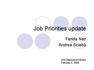 Job Priorities update Farida Naz Andrea Sciab Grid