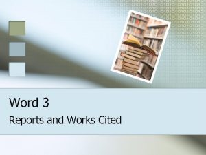 Word 3 Reports and Works Cited Useful ribbons