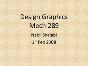 Design Graphics Mech 289 Nabil Shalabi 1 st