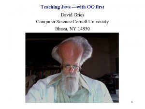 Teaching Java with OO first David Gries Computer