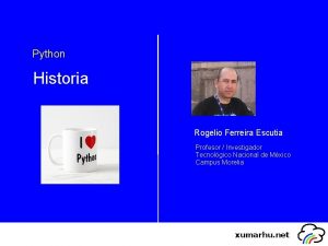Python Historia Rogelio Ferreira Escutia Profesor Investigador Tecnolgico