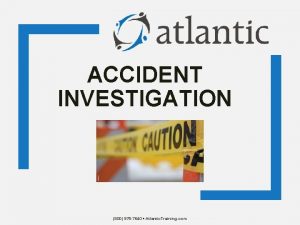 ACCIDENT INVESTIGATION 800 975 7640 Atlantic Training com
