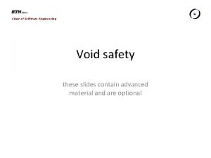 Chair of Software Engineering Void safety these slides