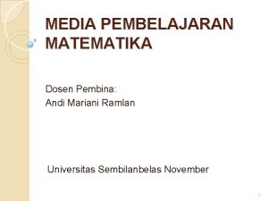 MEDIA PEMBELAJARAN MATEMATIKA Dosen Pembina Andi Mariani Ramlan