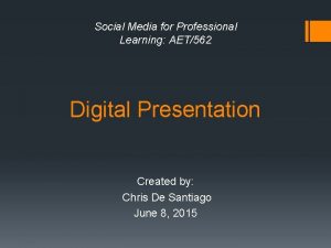 Social Media for Professional Learning AET562 Digital Presentation