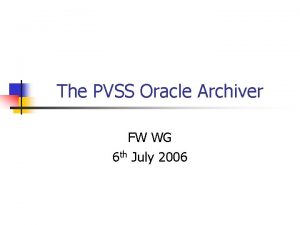 The PVSS Oracle Archiver FW WG 6 th