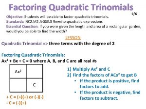 Factoring Quadratic Trinomials 96 Objective Students will be