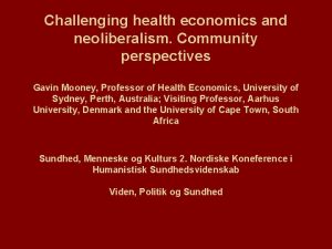 Challenging health economics and neoliberalism Community perspectives Gavin