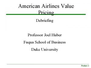 American Airlines Value Pricing Debriefing Professor Joel Huber