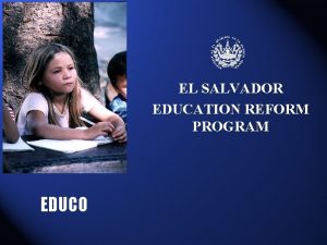 EL SALVADOR EDUCATION REFORM PROGRAM EDUCO GOVERMENT STRATEGY