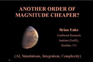 ANOTHER ORDER OF MAGNITUDE CHEAPER Brian Enke Southwest