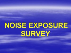 NOISE EXPOSURE SURVEY Either the Mine Operator Or