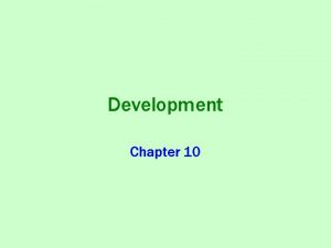 Development Chapter 10 Key Question How do you