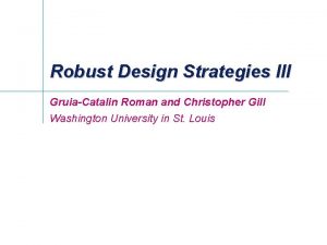 Robust Design Strategies III GruiaCatalin Roman and Christopher