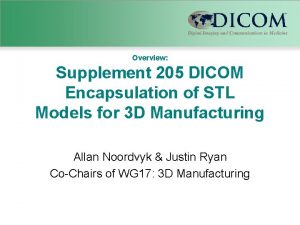 Overview Supplement 205 DICOM Encapsulation of STL Models