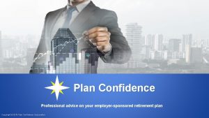 Plan Confidence Professional advice on your employersponsored retirement