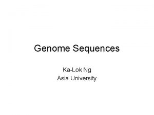 Genome Sequences KaLok Ng Asia University History of