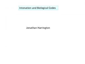 Intonation und Biological Codes Jonathan Harrington Die Beziehung
