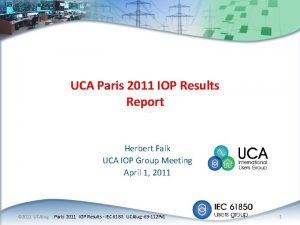 UCA Paris 2011 IOP Results Report Herbert Falk