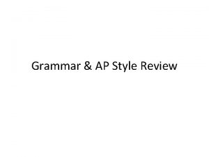 Grammar AP Style Review Today Grammar Review AP
