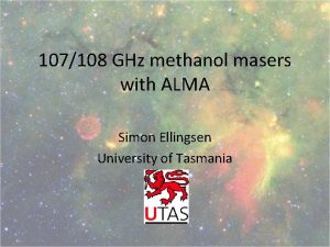 107108 GHz methanol masers with ALMA Simon Ellingsen