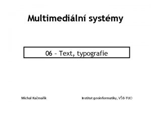 Multimediln systmy 06 Text typografie Michal Kamak Institut