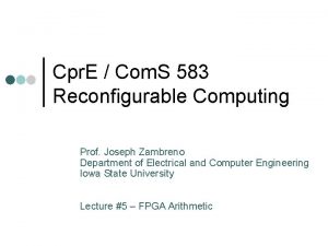 Cpr E Com S 583 Reconfigurable Computing Prof