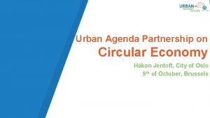 Urban Agenda Partnership on Circular Economy Hkon Jentoft