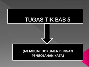 TUGAS TIK BAB 5 MEMBUAT DOKUMEN DENGAN PENGOLAHAN