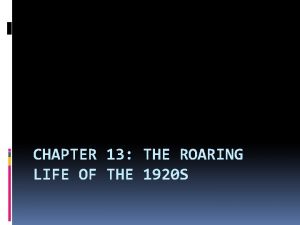 CHAPTER 13 THE ROARING LIFE OF THE 1920