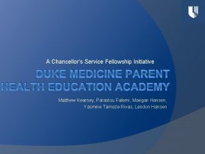 A Chancellors Service Fellowship Initiative DUKE MEDICINE PARENT