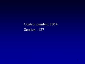 Control number 1054 Session 127 1 All of