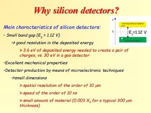 Why silicon detectors Main characteristics of silicon detectors