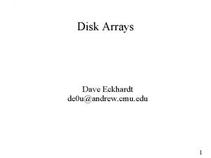 Disk Arrays Dave Eckhardt de 0 uandrew cmu