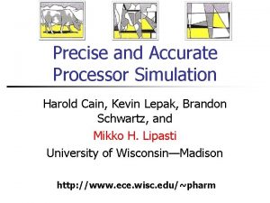 Precise and Accurate Processor Simulation Harold Cain Kevin