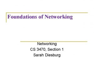 Foundations of Networking CS 3470 Section 1 Sarah