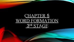 CHAPTER 5 WORD FORMATION rd 3 STAGE Etymology