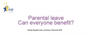 Parental leave Can everyone benefit Gender Equality Index