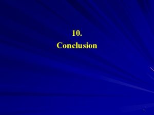 10 Conclusion 1 Conclusion We examined the main