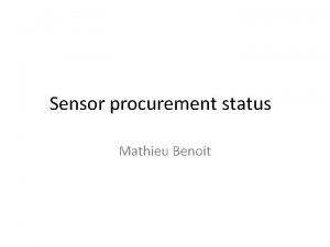 Sensor procurement status Mathieu Benoit Outline Analysis of